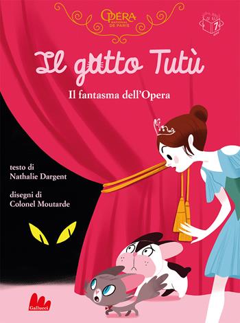 Il gatto Tutù. Il fantasma dell’Opéra. Ediz. a colori - Nathalie Dargent, Colonel Moutarde - Libro Gallucci 2022, Universale d'Avventure e d'Osservazioni | Libraccio.it