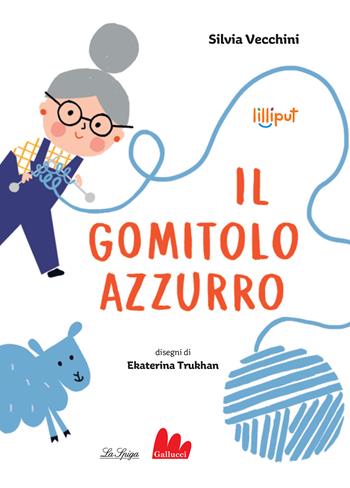 Il gomitolo azzurro. Ediz. a colori - Silvia Vecchini - Libro Gallucci La Spiga 2021 | Libraccio.it