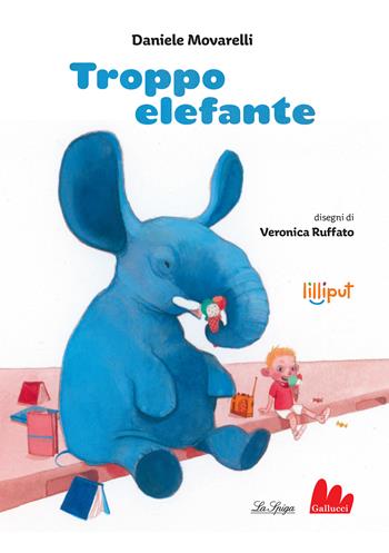 Troppo elefante. Ediz. a colori - Daniele Movarelli - Libro Gallucci La Spiga 2021 | Libraccio.it