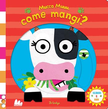 Mucca muuu, come mangi? Scorri e ridi. Ediz. a colori - Jo Lodge - Libro Gallucci 2022 | Libraccio.it