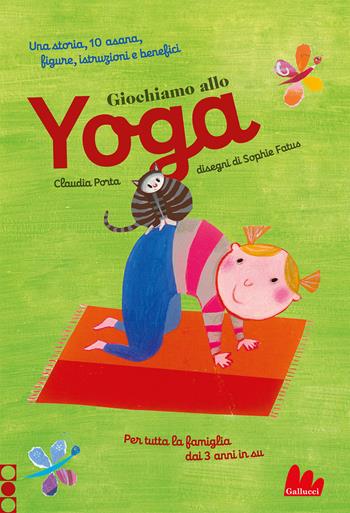 Giochiamo allo yoga. Ediz. a colori - Claudia Porta, Sophie Fatus - Libro Gallucci 2022, Indispensalibri | Libraccio.it
