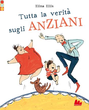 Tutta la verità sugli anziani. Ediz. a colori - Elina Ellis - Libro Gallucci 2022, Illustrati | Libraccio.it