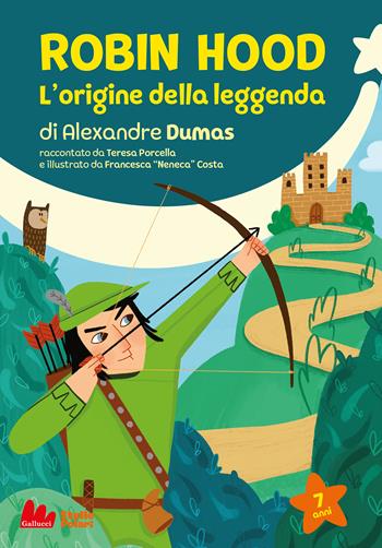 Robin Hood. L'origine della leggenda di Alexandre Dumas - Teresa Porcella - Libro Gallucci Bros 2022, Stelle polari | Libraccio.it