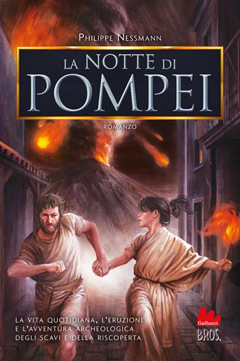 La notte di Pompei - Philippe Nessmann - Libro Gallucci Bros 2022, Universale d'Avventure e d'Osservazioni. Pre-adolescenti | Libraccio.it