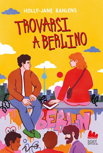 Trovarsi a Berlino - Holly-Jane Rahlens - Libro Gallucci Bros 2022, Young adult | Libraccio.it