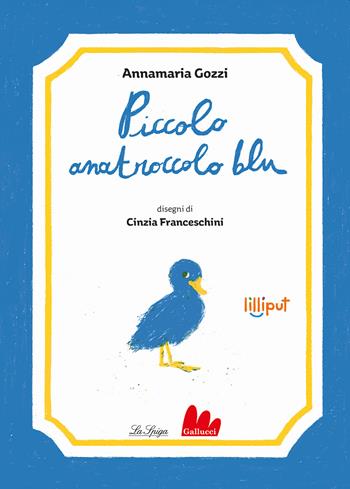 Piccolo anatroccolo blu. Ediz. illustrata - Annamaria Gozzi - Libro Gallucci La Spiga 2022 | Libraccio.it