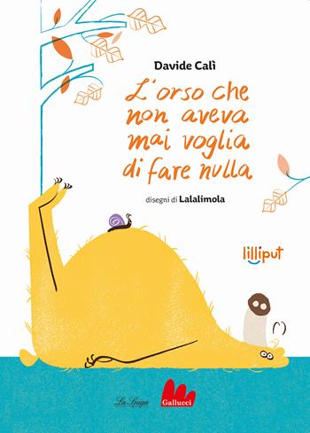 L'orso che non aveva mai voglia di fare nulla. Ediz. a colori - Davide Calì - Libro Gallucci La Spiga 2022 | Libraccio.it