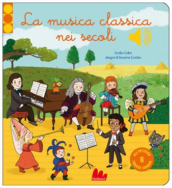 La musica classica nei secoli. Ediz. a colori - Emilie Collet - Libro Gallucci 2022, Classici sonori | Libraccio.it
