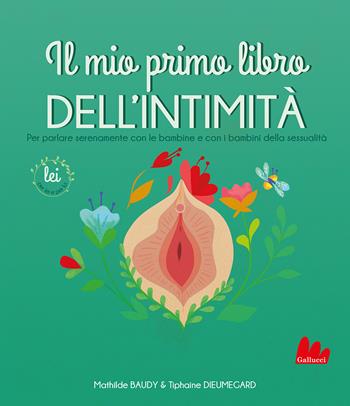 Il mio primo libro dell'intimità. Lei - Mathilde Baudy, Tiphaine Dieumegard - Libro Gallucci 2022, Indispensalibri | Libraccio.it