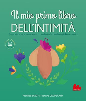 Il mio primo libro dell'intimità. Lui - Mathilde Baudy, Tiphaine Dieumegard - Libro Gallucci 2022, Indispensalibri | Libraccio.it
