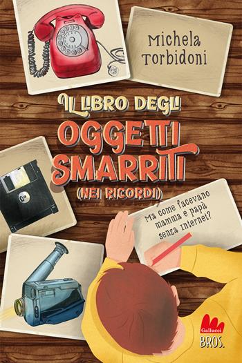 Il libro degli oggetti smarriti (nei ricordi). Ediz. illustrata - Michela Torbidoni - Libro Gallucci Bros 2023, Universale d'Avventure e d'Osservazioni. Letture intermedie | Libraccio.it