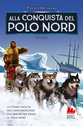 Alla conquista del Polo Nord - Philippe Nessmann - Libro Gallucci Bros 2022, Universale d'Avventure e d'Osservazioni. Pre-adolescenti | Libraccio.it