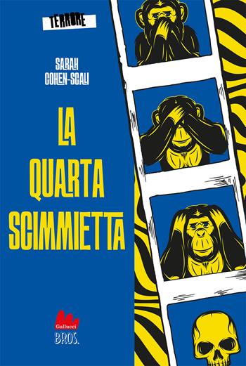 La quarta scimmietta. Terrore. Vol. 3 - Sarah Cohen-Scali - Libro Gallucci Bros 2022, Universale d'Avventure e d'Osservazioni. Pre-adolescenti | Libraccio.it