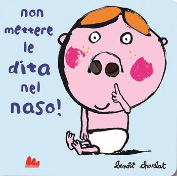 Non mettere le dita nel naso! Ediz. a colori - Benoît Charlat - Libro Gallucci 2022, Cartonbello | Libraccio.it