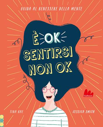 È ok sentirsi non ok. Guida al benessere della mente - Tina Rae, Smith - Libro Gallucci 2022, Indispensalibri | Libraccio.it