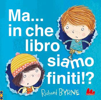 Ma... in che libro siamo finiti!? Ediz. a colori - Richard Byrne - Libro Gallucci 2022, Illustrati | Libraccio.it