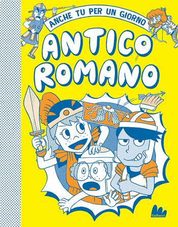 Antico romano. Anche tu per un giorno. Nuova ediz. - Georgia Amson-Bradshaw - Libro Gallucci Bros 2022, Universale d'Avventure e d'Osservazioni. Letture intermedie | Libraccio.it