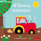 Al lavoro, trattorino! Scorri le storie. Ediz. a colori