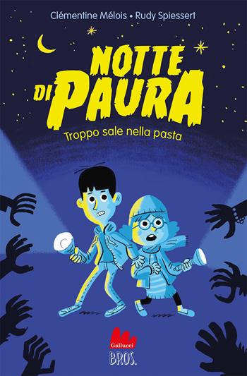 Notte di paura. Troppo sale nella pasta - Clémentine Mélois, Rudy Spiessert - Libro Gallucci Bros 2022, Universale d'Avventure e d'Osservazioni. Letture intermedie | Libraccio.it