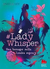 #Lady Whisper. Una teenager nella Londra regency