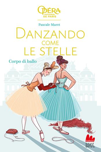 Corpo di ballo. Danzando come le stelle - Pascale Maret - Libro Gallucci Bros 2023, Young adult | Libraccio.it