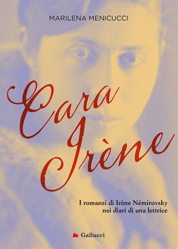 Cara Irene. I romanzi di Irène Némirovsky nei diari di una lettrice - Marilena Menicucci - Libro Gallucci 2022, Universale Gallucci | Libraccio.it
