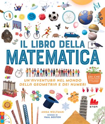 Il libro della matematica - Anna Weltman, Paul Boston - Libro Gallucci 2023, STEM | Libraccio.it