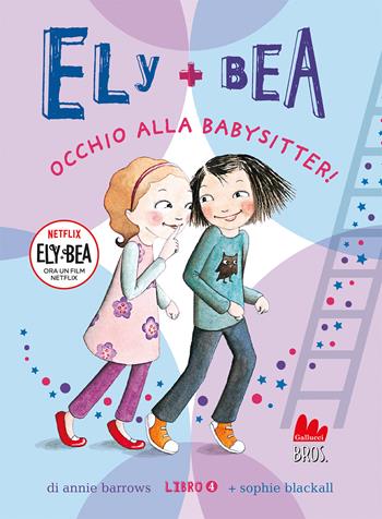 Occhio alla babysitter! Ely + Bea. Ediz. a colori. Vol. 4 - Annie Barrows, Sophie Blackall - Libro Gallucci Bros 2023, Universale d'Avventure e d'Osservazioni. Letture intermedie | Libraccio.it
