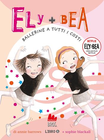 Ballerine a tutti i costi. Ely + Bea. Nuova ediz.. Vol. 6 - Annie Barrows, Sophie Blackall - Libro Gallucci Bros 2023, Universale d'Avventure e d'Osservazioni. Letture intermedie | Libraccio.it