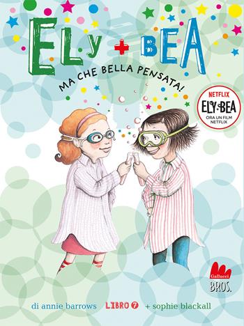 Ma che bella pensata! Ely + Bea. Nuova ediz.. Vol. 7 - Annie Barrows, Sophie Blackall - Libro Gallucci Bros 2023, Universale d'Avventure e d'Osservazioni. Letture intermedie | Libraccio.it