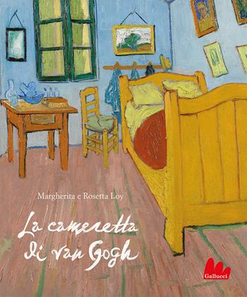 La cameretta di Van Gogh. Ediz. a colori - Margherita Loy, Rosetta Loy - Libro Gallucci 2023, Gallerìa | Libraccio.it