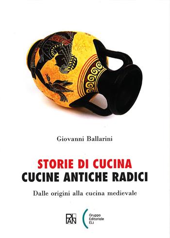 Storie di cucina. Cucine antiche radici. Dalle origini alla cucina medievale - Giovanni Ballarini - Libro Gallucci La Spiga 2023, Plan Libreria | Libraccio.it