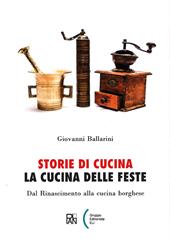 Storie di cucina. La cucina delle feste. Dal Rinascimento alla cucina borghese