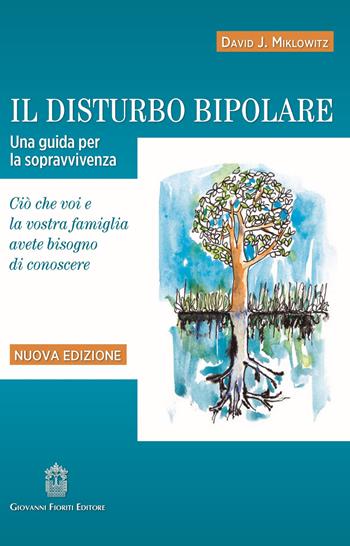 Il disturbo bipolare. Una guida per la sopravvivenza. Ciò che voi e la vostra famiglia avete bisogno di conoscere - David J. Miklowitz - Libro Giovanni Fioriti Editore 2020 | Libraccio.it