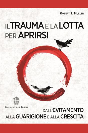 Il trauma e la lotta per aprirsi. Dall'evitamento alla guarigione e alla crescita - Robert T. Muller - Libro Giovanni Fioriti Editore 2020, Psicotraumatologia | Libraccio.it
