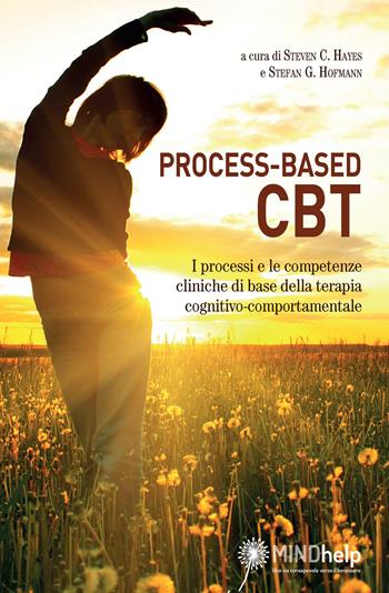 Process-based CBT. I processi e le competenze cliniche di base della terapia cognitivo-comportamentale  - Libro Giovanni Fioriti Editore 2020, Cognitivismo clinico | Libraccio.it