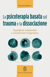 La psicoterapia basata sul trauma e la dissociazione. Guarigione relazionale e connessione terapeutica