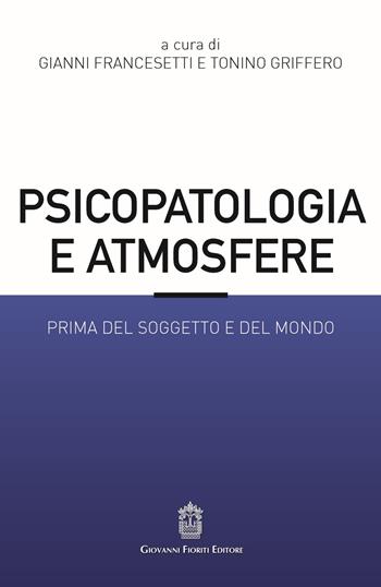 Psicopatologia e atmosfere. Prima del soggetto e del mondo  - Libro Giovanni Fioriti Editore 2022, Prospettive psicopatologiche e psicoterapia della Gestalt | Libraccio.it