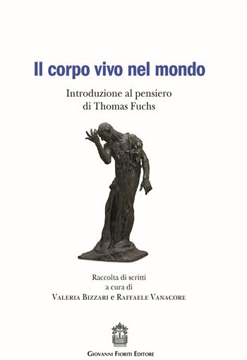 Il corpo vivo nel mondo. Introduzione al pensiero di Thomas Fuchs  - Libro Giovanni Fioriti Editore 2021, Psicopatologia | Libraccio.it