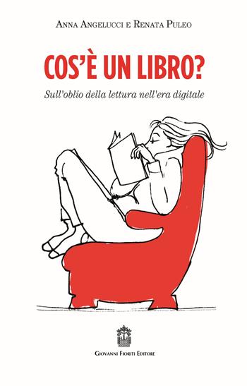 Cos'è un libro? Sull'oblio della lettura nell'era digitale - Anna Angelucci, Renata Puleo - Libro Giovanni Fioriti Editore 2021, Polis | Libraccio.it