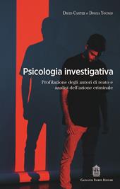 Psicologia investigativa. Profilazione degli autori di reato e analisi dell'azione criminale