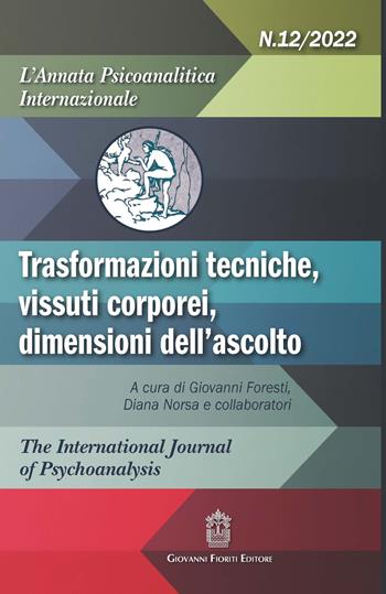 L'annata psicoanalitica internazionale. Trasformazioni tecniche, vissuti corporei, dimensioni dell'ascolto (2022). Vol. 12  - Libro Giovanni Fioriti Editore 2022, Psicoanalisi | Libraccio.it