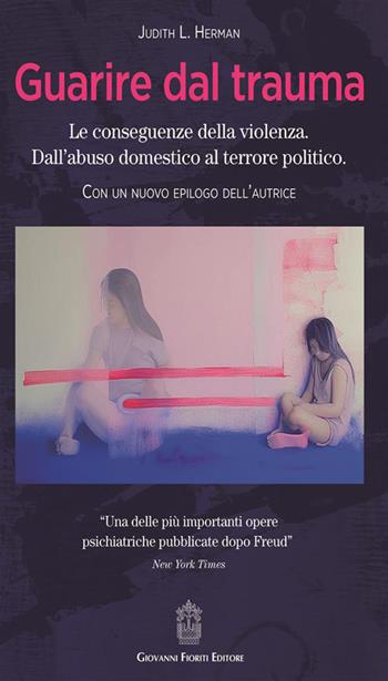 Guarire dal trauma. Le conseguenze della violenza. Dall'abuso domestico al terrore politico - Judith L. Herman - Libro Giovanni Fioriti Editore 2024 | Libraccio.it