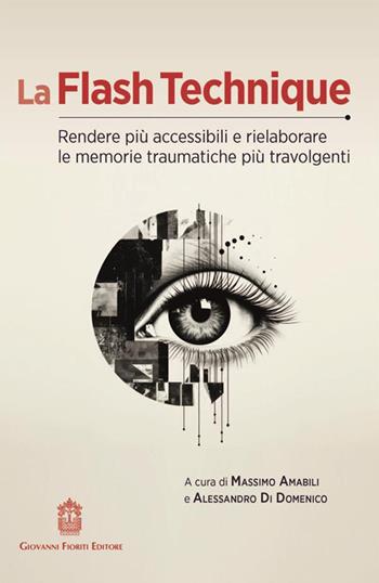 La flash technique. Rendere più accessibili e rielaborare le memorie traumatiche più travolgenti  - Libro Giovanni Fioriti Editore 2024 | Libraccio.it
