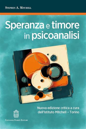 Speranza e timore in psicoanalisi. Nuova ediz. - Stephen A. Mitchell - Libro Giovanni Fioriti Editore 2024 | Libraccio.it