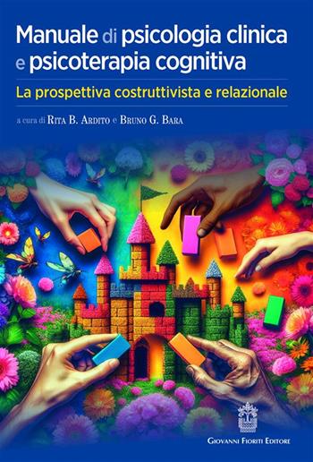 Manuale di psicologia clinica e psicoterapia cognitiva. La prospettiva costruttivista e relazionale  - Libro Giovanni Fioriti Editore 2024 | Libraccio.it