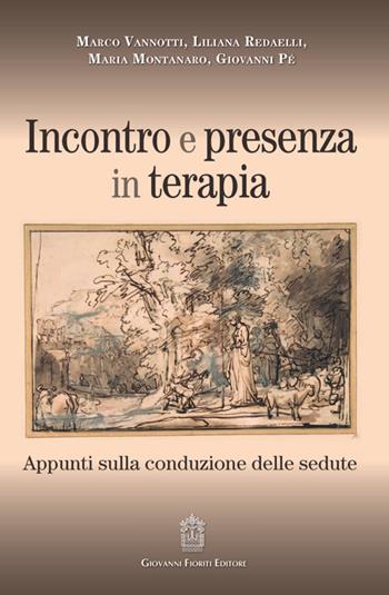Incontro e presenza in terapia. Appunti sulla conduzione delle sedute - Marco Vannotti, Liliana Redaelli, Maria Montanaro - Libro Giovanni Fioriti Editore 2025 | Libraccio.it