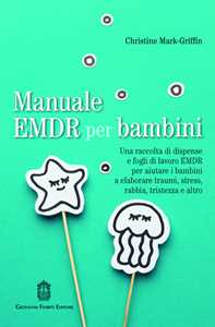 Manuale Emdr Per Bambini. Una Raccolta Di Dispense E Fogli Di Lav...