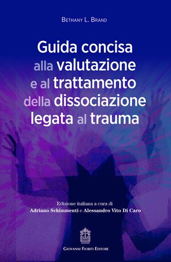 Guida concisa alla valutazione e al trattamento della dissociazione legata al trauma - Bethany L. Brand - Libro Giovanni Fioriti Editore 2025 | Libraccio.it