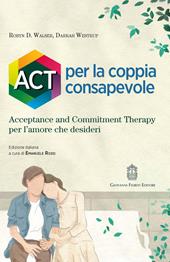 ACT per la coppia consapevole. Acceptance and commitment therapy per l'amore che desideri